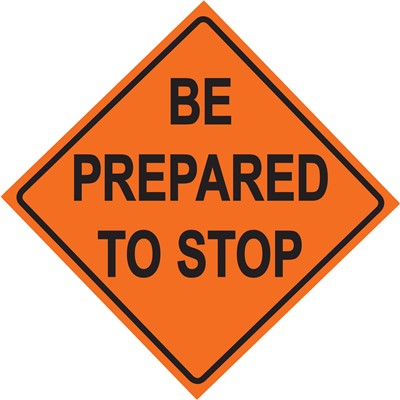Be Prepared To Stop Vinyl Traffic Construction Sign 48x48